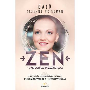 ZEN - JAK DOBRZE PRZEŻYĆ RAKA